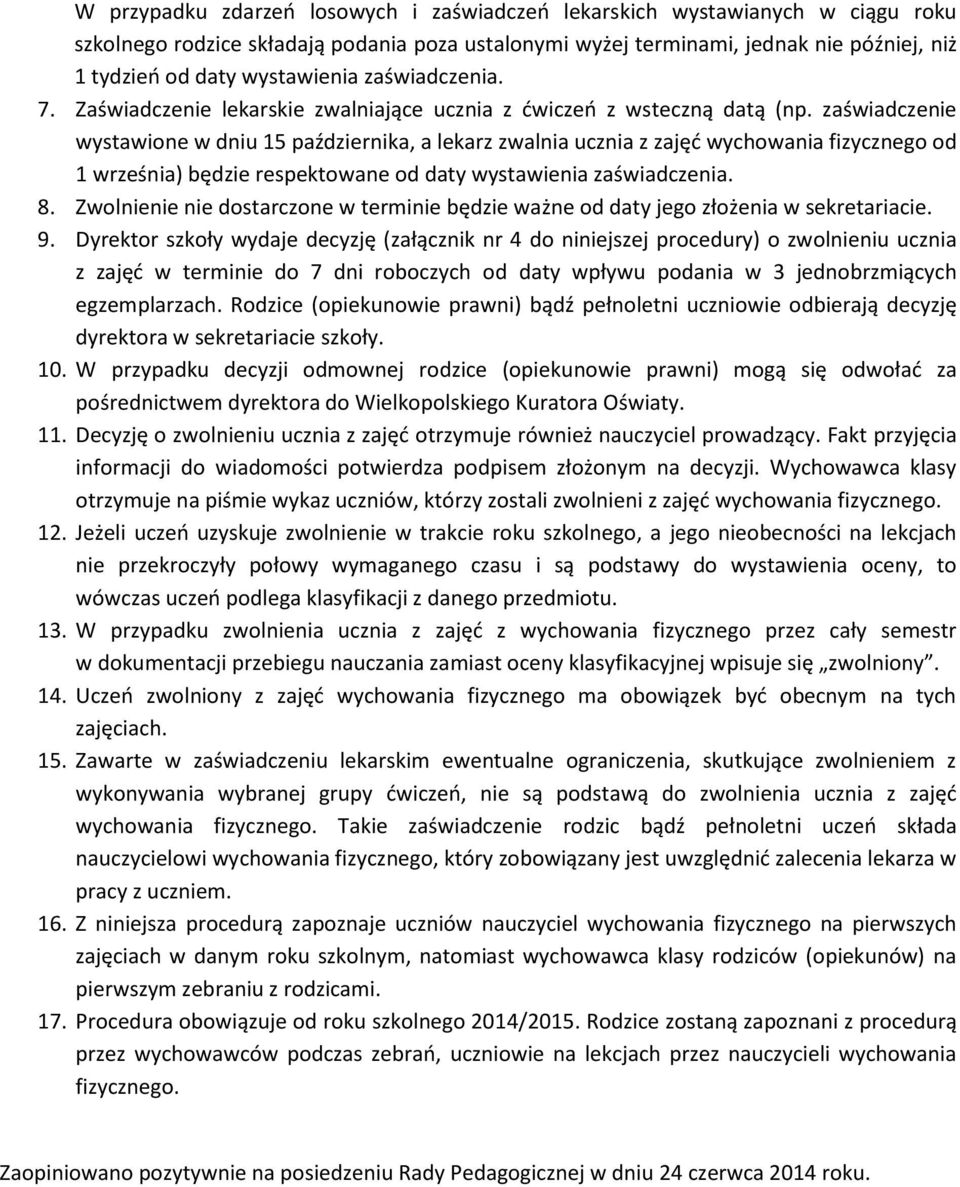 zaświadczenie wystawione w dniu 15 października, a lekarz zwalnia ucznia z zajęć wychowania fizycznego od 1 września) będzie respektowane od daty wystawienia zaświadczenia. 8.