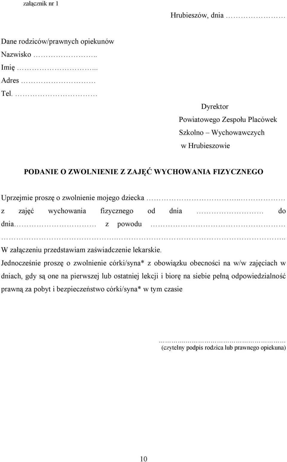 dziecka.. z zajęć wychowania fizycznego od dnia do dnia z powodu... W załączeniu przedstawiam zaświadczenie lekarskie.