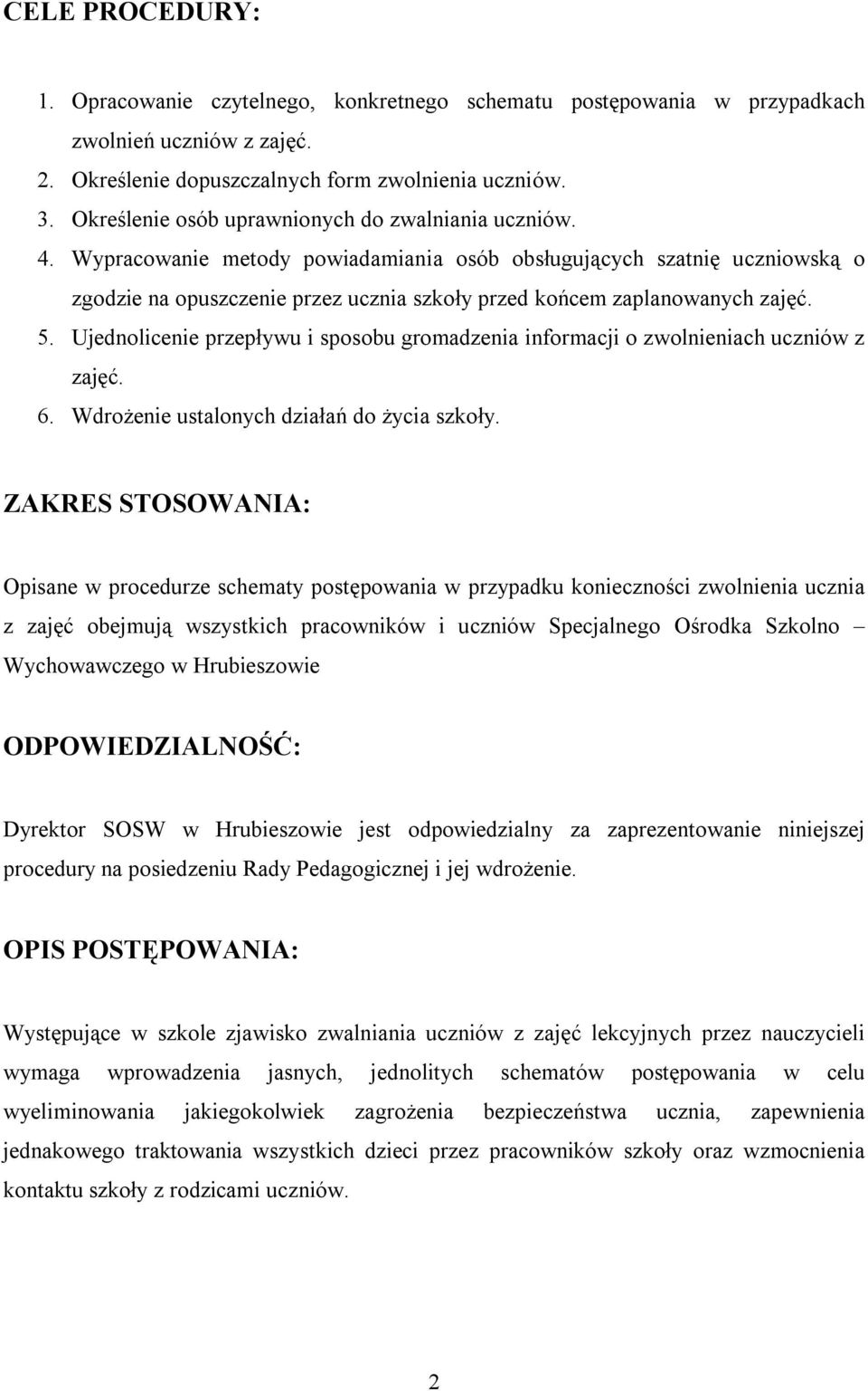 Wypracowanie metody powiadamiania osób obsługujących szatnię uczniowską o zgodzie na opuszczenie przez ucznia szkoły przed końcem zaplanowanych zajęć. 5.