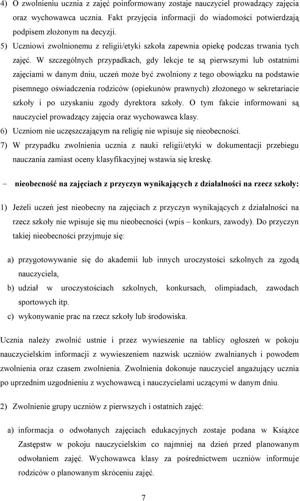 W szczególnych przypadkach, gdy lekcje te są pierwszymi lub ostatnimi zajęciami w danym dniu, uczeń może być zwolniony z tego obowiązku na podstawie pisemnego oświadczenia rodziców (opiekunów