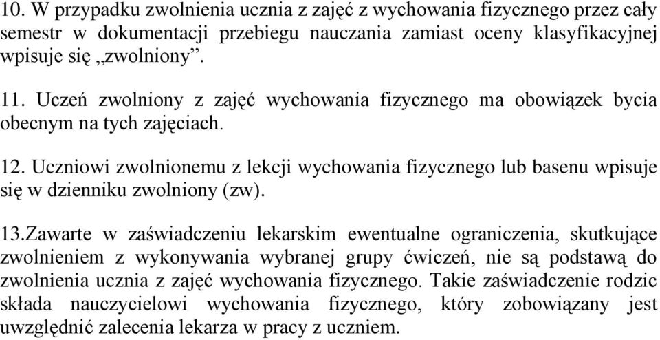 Uczniowi zwolnionemu z lekcji wychowania fizycznego lub basenu wpisuje się w dzienniku zwolniony (zw). 13.