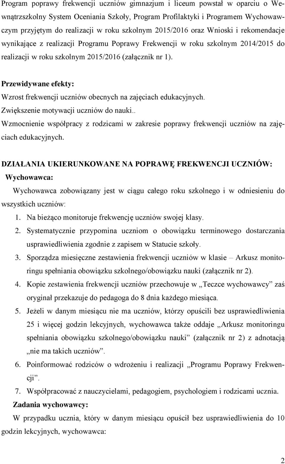 Przewidywane efekty: Wzrost frekwencji uczniów obecnych na zajęciach edukacyjnych. Zwiększenie motywacji uczniów do nauki.