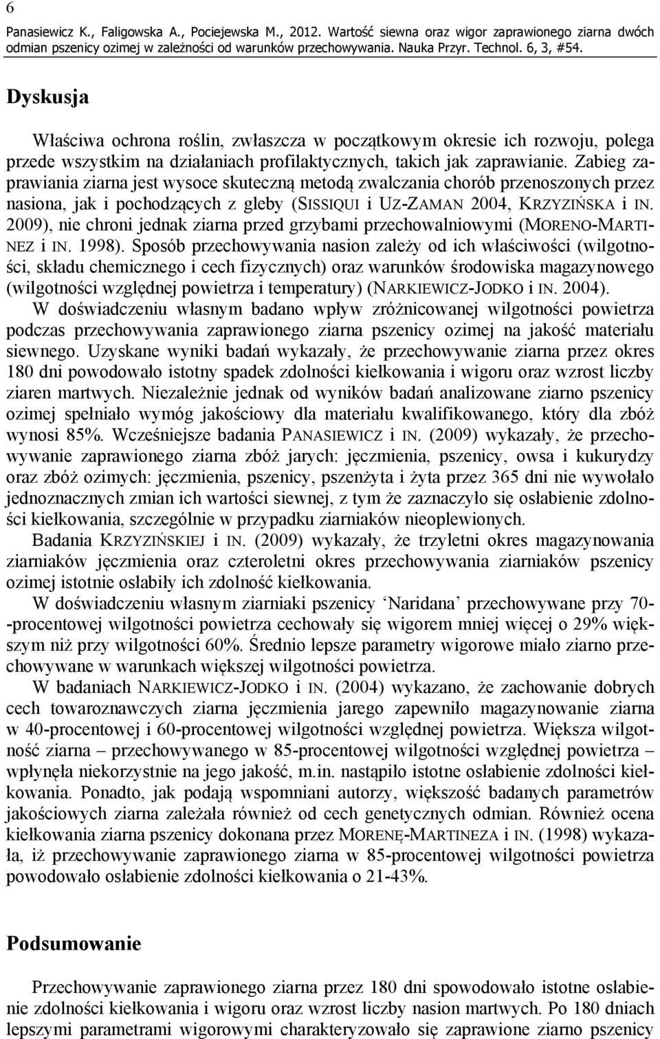 zaprawianie. Zabieg zaprawiania ziarna jest wysoce skuteczną metodą zwalczania chorób przenoszonych przez nasiona, jak i pochodzących z gleby (SISSIQUI i UZ-ZAMAN 2004, KRZYZIŃSKA i IN.
