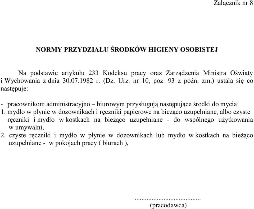 mydło w płynie w dozownikach i ręczniki papierowe na bieżąco uzupełniane, albo czyste ręczniki i mydło w kostkach na bieżąco uzupełniane - do wspólnego