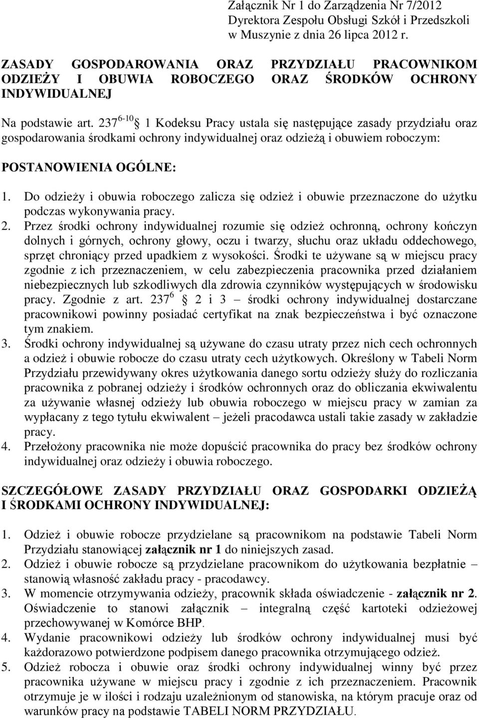 237 6-10 1 Kodeksu Pracy ustala się następujące zasady przydziału oraz gospodarowania środkami ochrony indywidualnej oraz odzieżą i obuwiem roboczym: POSTANOWIENIA OGÓLNE: 1.