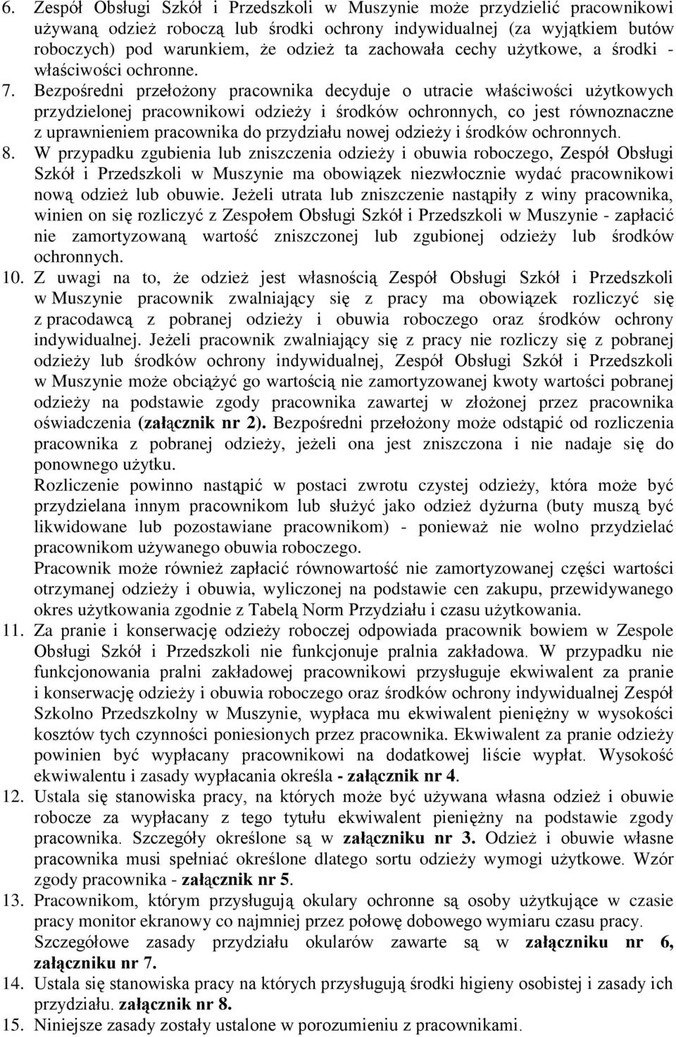 Bezpośredni przełożony pracownika decyduje o utracie właściwości użytkowych przydzielonej pracownikowi odzieży i środków ochronnych, co jest równoznaczne z uprawnieniem pracownika do przydziału nowej