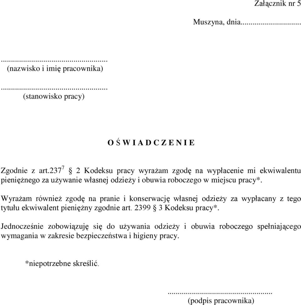 Wyrażam również zgodę na pranie i konserwację własnej odzieży za wypłacany z tego tytułu ekwiwalent pieniężny zgodnie art. 2399 3 Kodeksu pracy*.