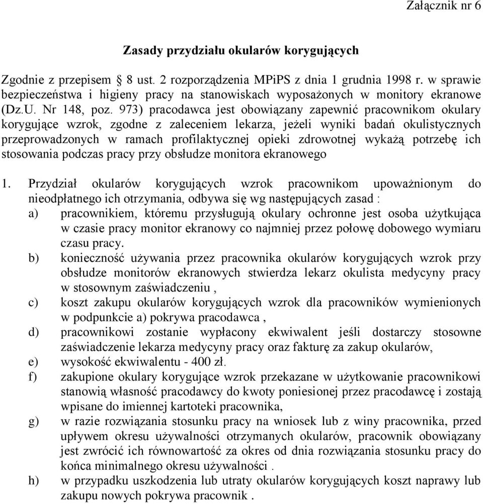 973) pracodawca jest obowiązany zapewnić pracownikom okulary korygujące wzrok, zgodne z zaleceniem lekarza, jeżeli wyniki badań okulistycznych przeprowadzonych w ramach profilaktycznej opieki