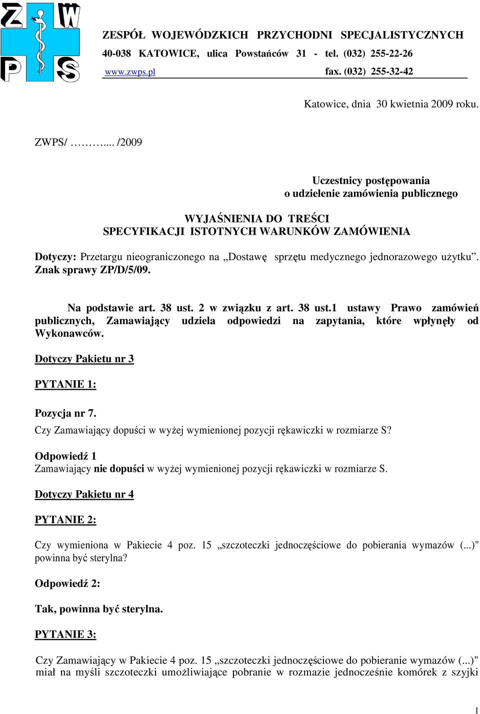 jednorazowego uŝytku. Znak sprawy ZP/D/5/09. Na podstawie art. 38 ust. 2 w związku z art. 38 ust.1 ustawy Prawo zamówień publicznych, Zamawiający udziela odpowiedzi na zapytania, które wpłynęły od Wykonawców.