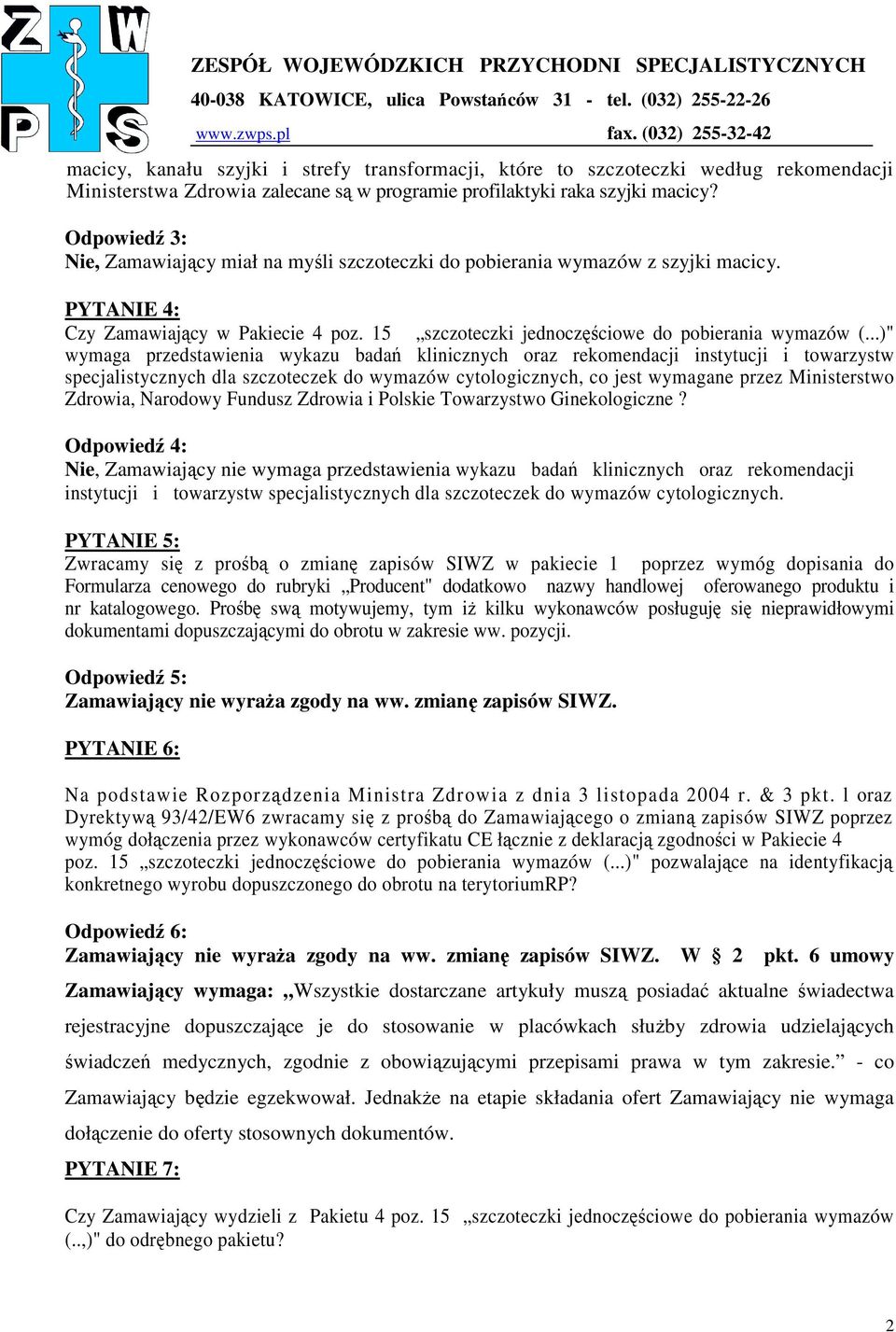 ..)" wymaga przedstawienia wykazu badań klinicznych oraz rekomendacji instytucji i towarzystw specjalistycznych dla szczoteczek do wymazów cytologicznych, co jest wymagane przez Ministerstwo Zdrowia,