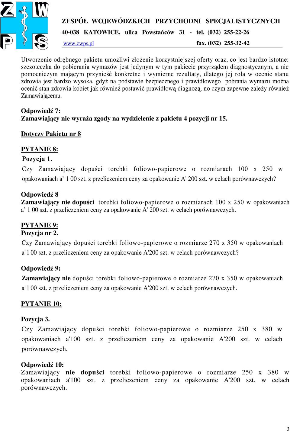 stan zdrowia kobiet jak równieŝ postawić prawidłową diagnozą, no czym zapewne zaleŝy równieŝ Zamawiającemu. Odpowiedź 7: Zamawiający nie wyraŝa zgody na wydzielenie z pakietu 4 pozycji nr 15.