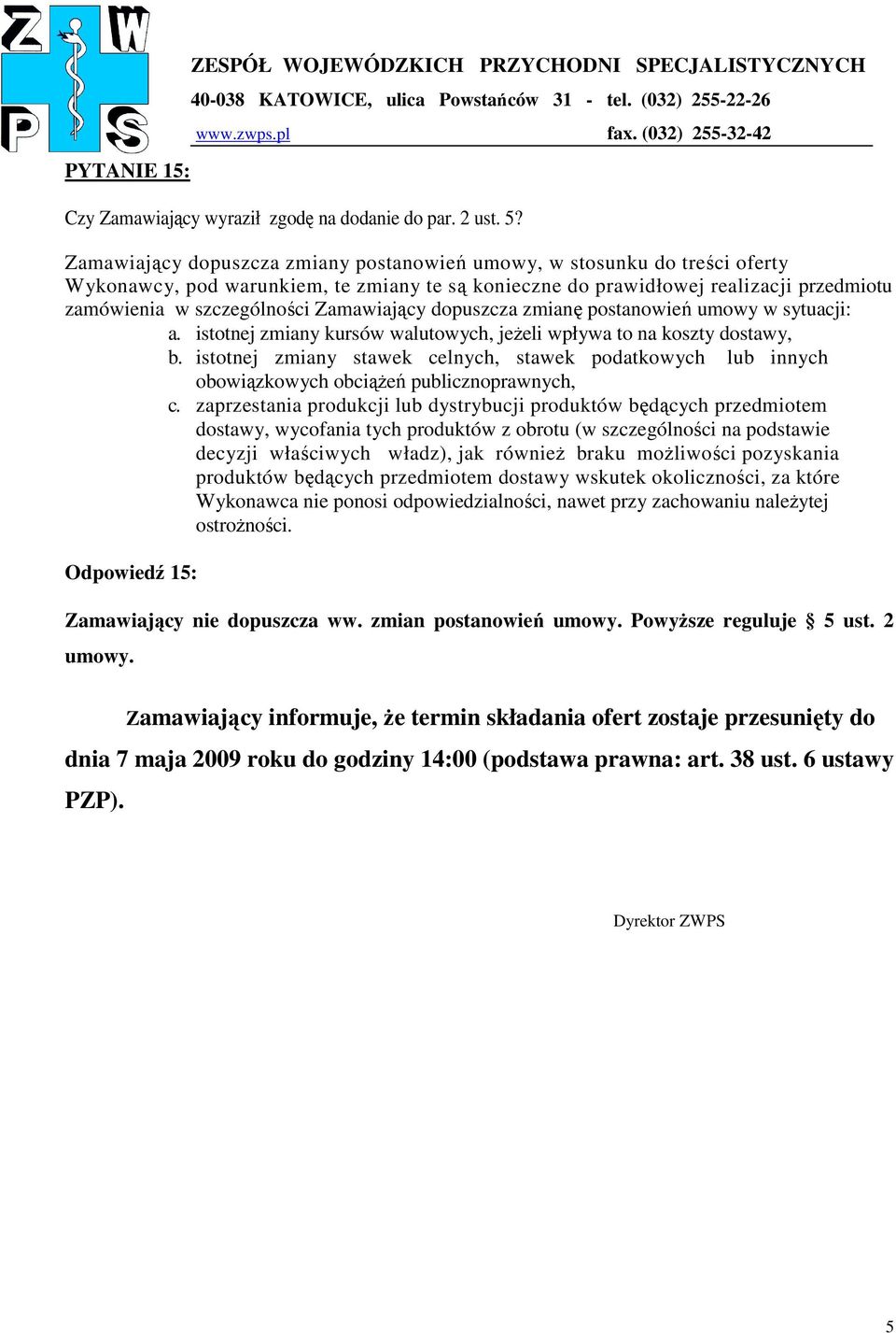 Zamawiający dopuszcza zmianę postanowień umowy w sytuacji: a. istotnej zmiany kursów walutowych, jeŝeli wpływa to na koszty dostawy, b.