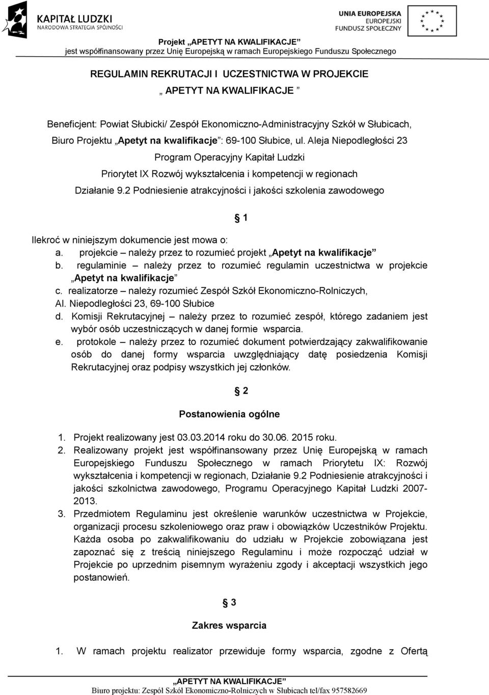 2 Podniesienie atrakcyjności i jakości szkolenia zawodowego Ilekroć w niniejszym dokumencie jest mowa o: a. projekcie należy przez to rozumieć projekt Apetyt na kwalifikacje b.