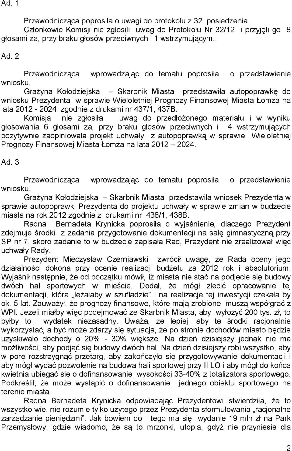 2 Przewodnicząca wprowadzając do tematu poprosiła o przedstawienie wniosku.