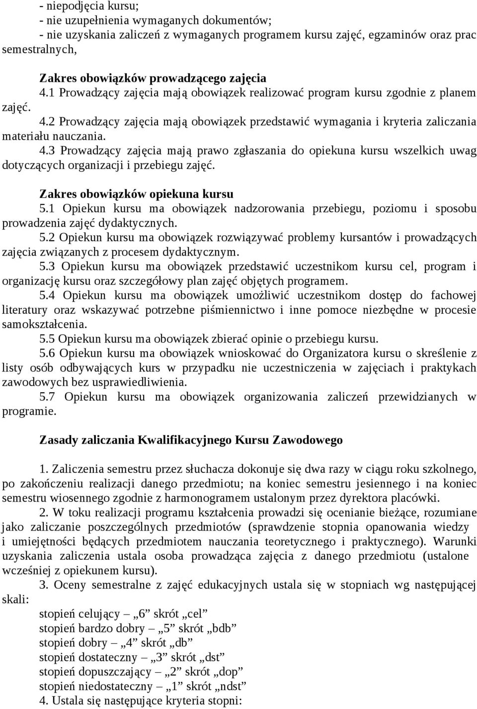 2 Prowadzący zajęcia mają obowiązek przedstawić wymagania i kryteria zaliczania materiału nauczania. 4.