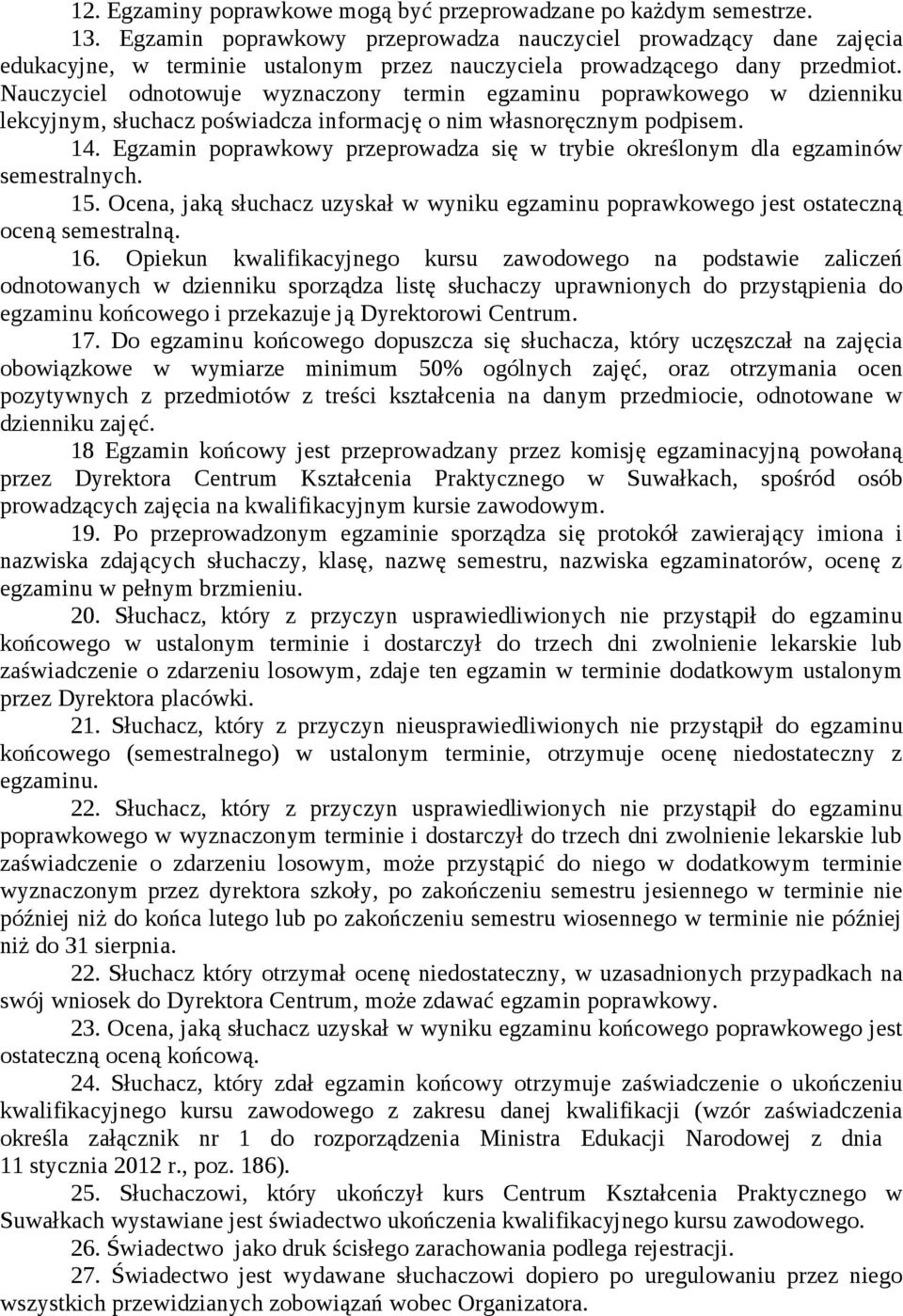 Nauczyciel odnotowuje wyznaczony termin egzaminu poprawkowego w dzienniku lekcyjnym, słuchacz poświadcza informację o nim własnoręcznym podpisem. 14.