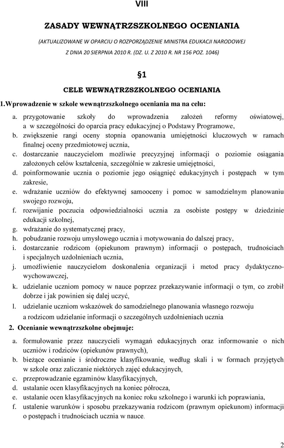 przygotowanie szkoły do wprowadzenia założeń reformy oświatowej, a w szczególności do oparcia pracy edukacyjnej o Podstawy Programowe, b.