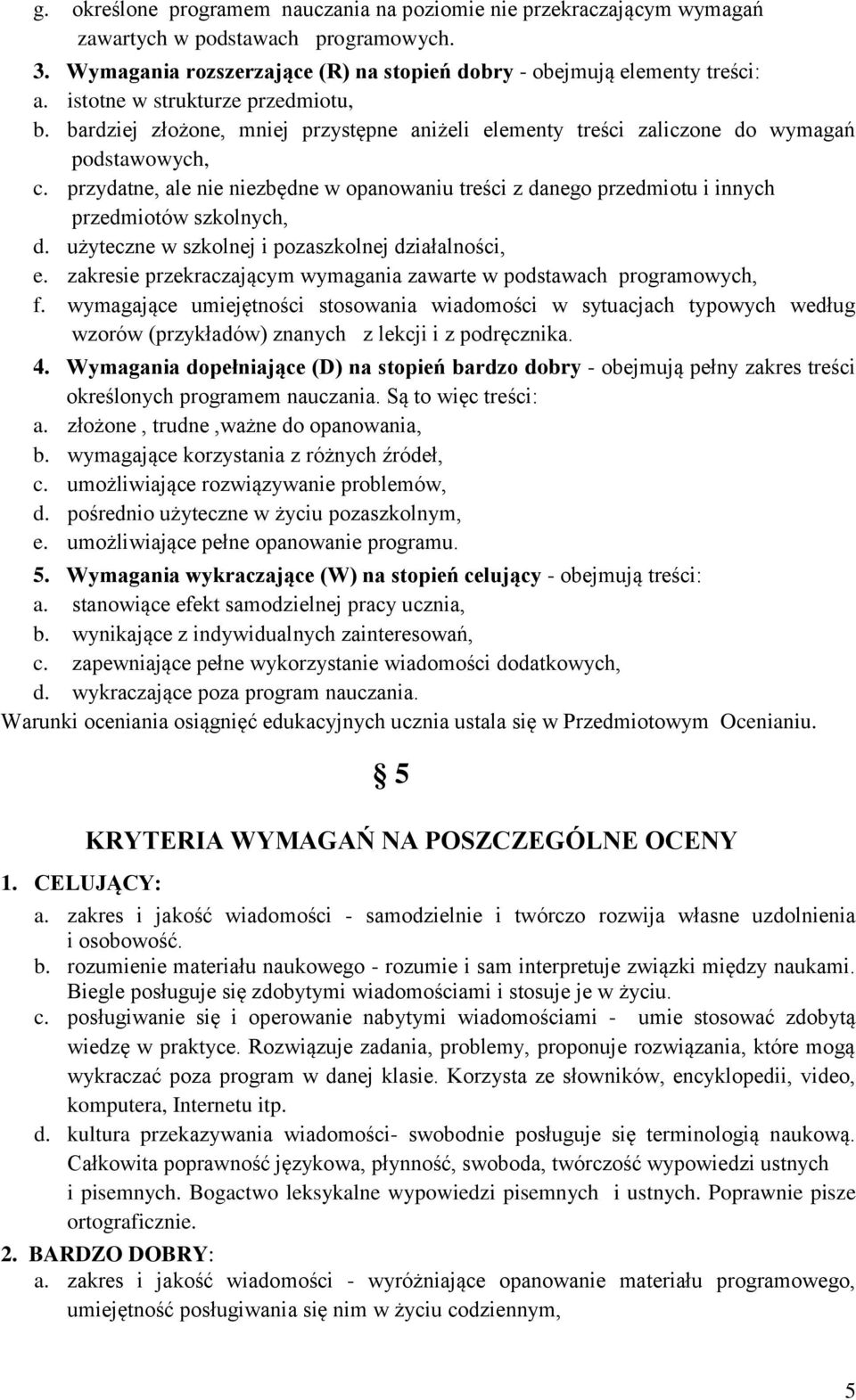 przydatne, ale nie niezbędne w opanowaniu treści z danego przedmiotu i innych przedmiotów szkolnych, d. użyteczne w szkolnej i pozaszkolnej działalności, e.