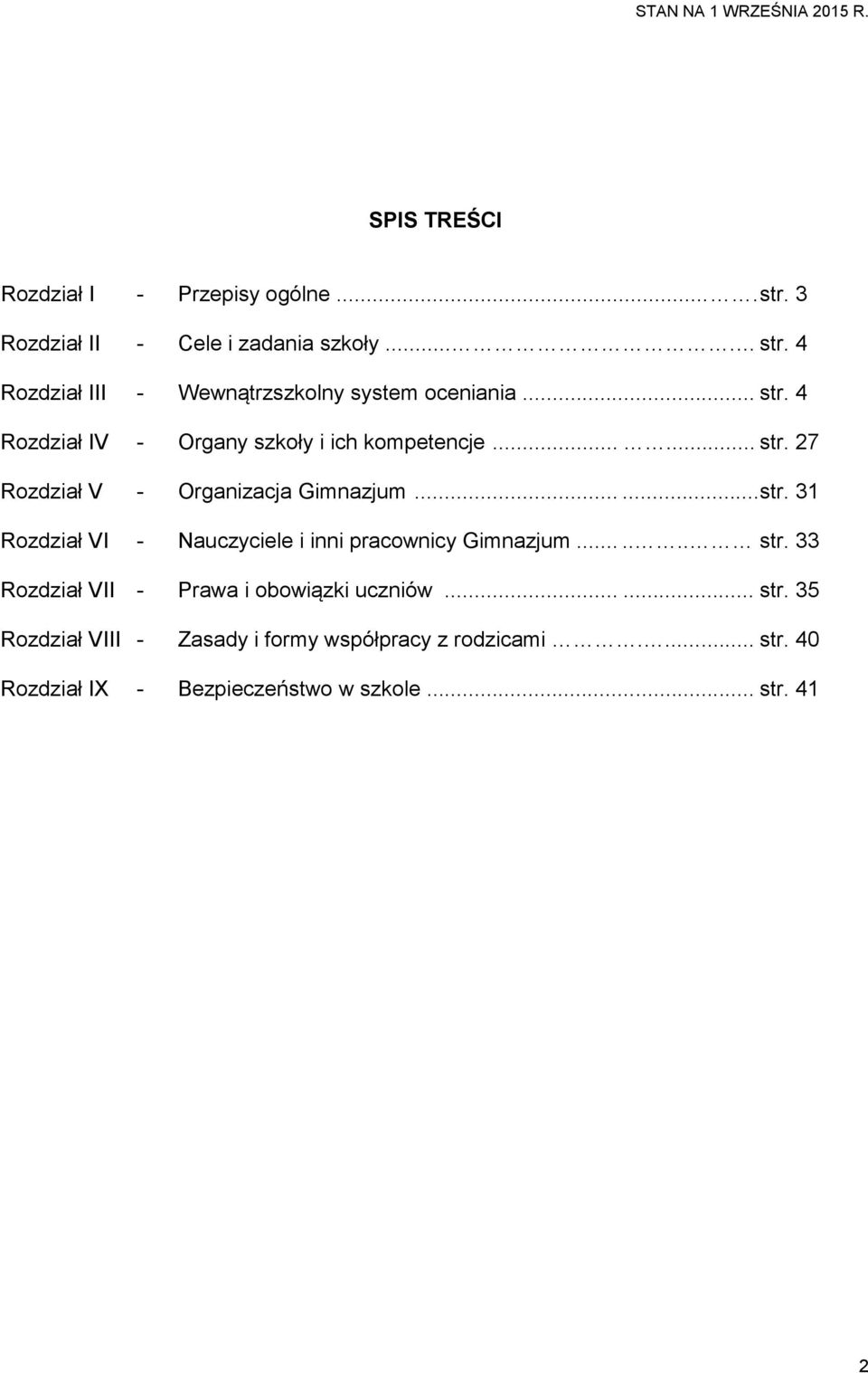 ...... str. 33 Rozdział VII - Prawa i obowiązki uczniów...... str. 35 Rozdział VIII - Zasady i formy współpracy z rodzicami.
