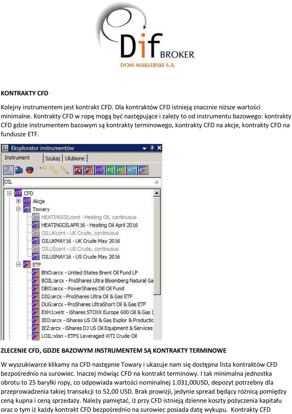 ZLECENIE CFD, GDZIE BAZOWYM INSTRUMENTEM SĄ KONTRAKTY TERMINOWE W wyszukiwarce klikamy na CFD następnie Towary i ukazuje nam się dostępna lista kontraktów CFD bezpośrednio na surowiec.