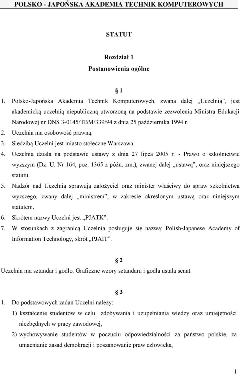 dnia 25 października 1994 r. 2. Uczelnia ma osobowość prawną. 3. Siedzibą Uczelni jest miasto stołeczne Warszawa. 4. Uczelnia działa na podstawie ustawy z dnia 27 lipca 2005 r.