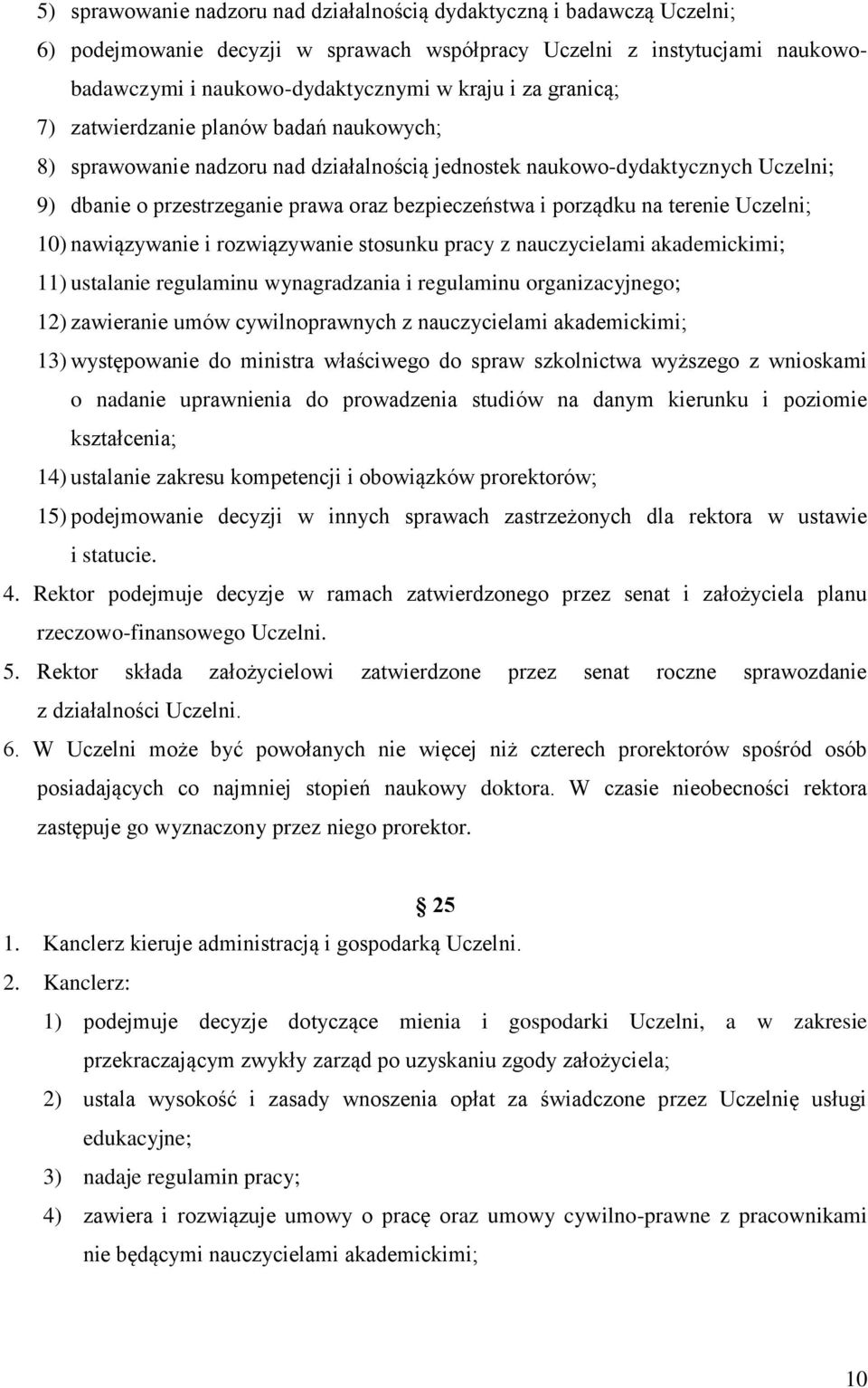 terenie Uczelni; 10) nawiązywanie i rozwiązywanie stosunku pracy z nauczycielami akademickimi; 11) ustalanie regulaminu wynagradzania i regulaminu organizacyjnego; 12) zawieranie umów cywilnoprawnych