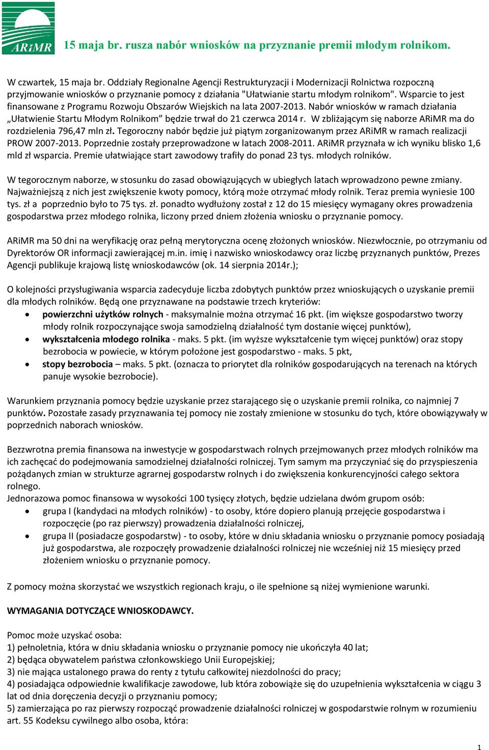 Wsparcie to jest finansowane z Programu Rozwoju Obszarów Wiejskich na lata 2007-2013. Nabór wniosków w ramach działania Ułatwienie Startu Młodym Rolnikom będzie trwał do 21 czerwca 2014 r.