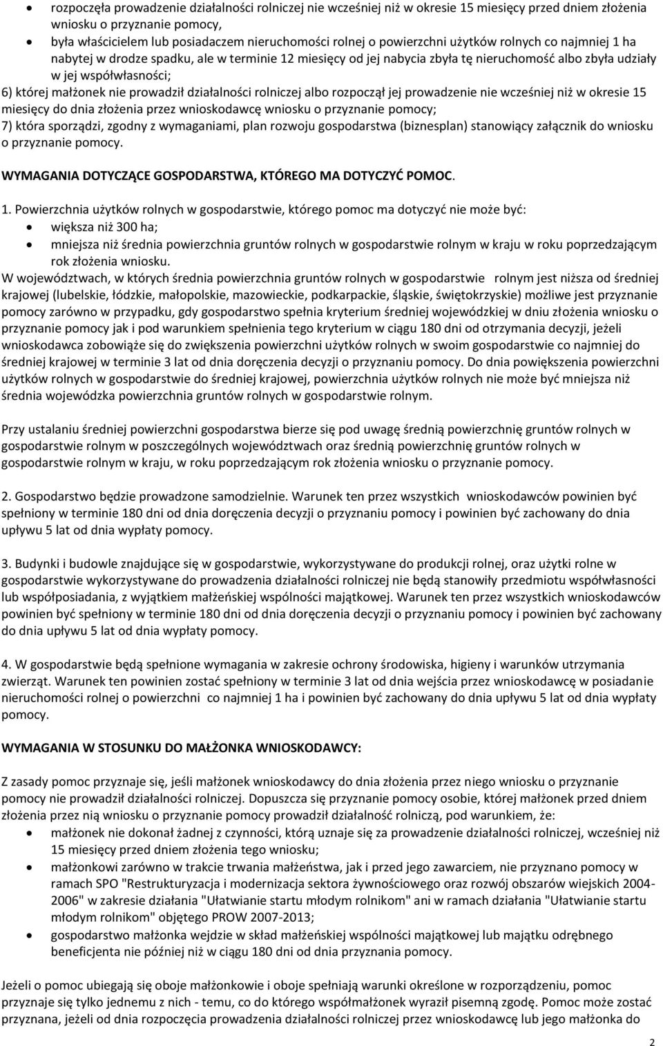 prowadził działalności rolniczej albo rozpoczął jej prowadzenie nie wcześniej niż w okresie 15 miesięcy do dnia złożenia przez wnioskodawcę wniosku o przyznanie pomocy; 7) która sporządzi, zgodny z