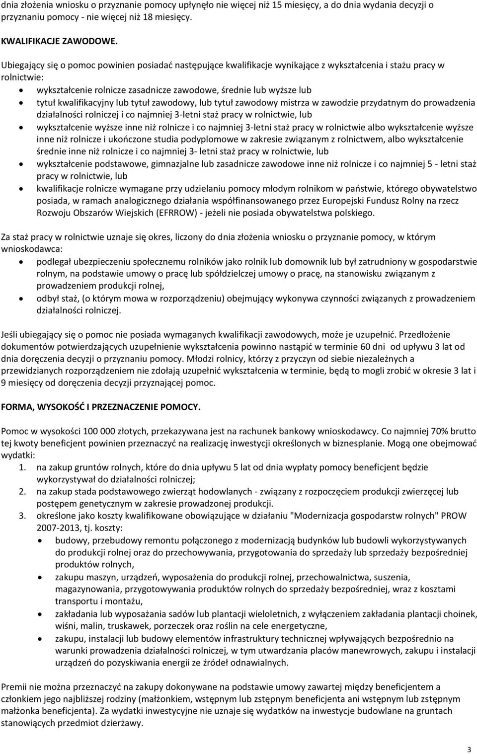 kwalifikacyjny lub tytuł zawodowy, lub tytuł zawodowy mistrza w zawodzie przydatnym do prowadzenia działalności rolniczej i co najmniej 3-letni staż pracy w rolnictwie, lub wykształcenie wyższe inne