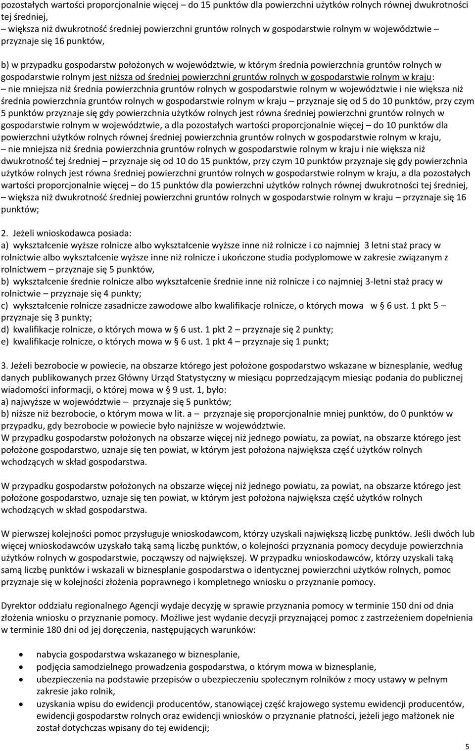 średniej powierzchni gruntów rolnych w gospodarstwie rolnym w kraju: nie mniejsza niż średnia powierzchnia gruntów rolnych w gospodarstwie rolnym w województwie i nie większa niż średnia powierzchnia