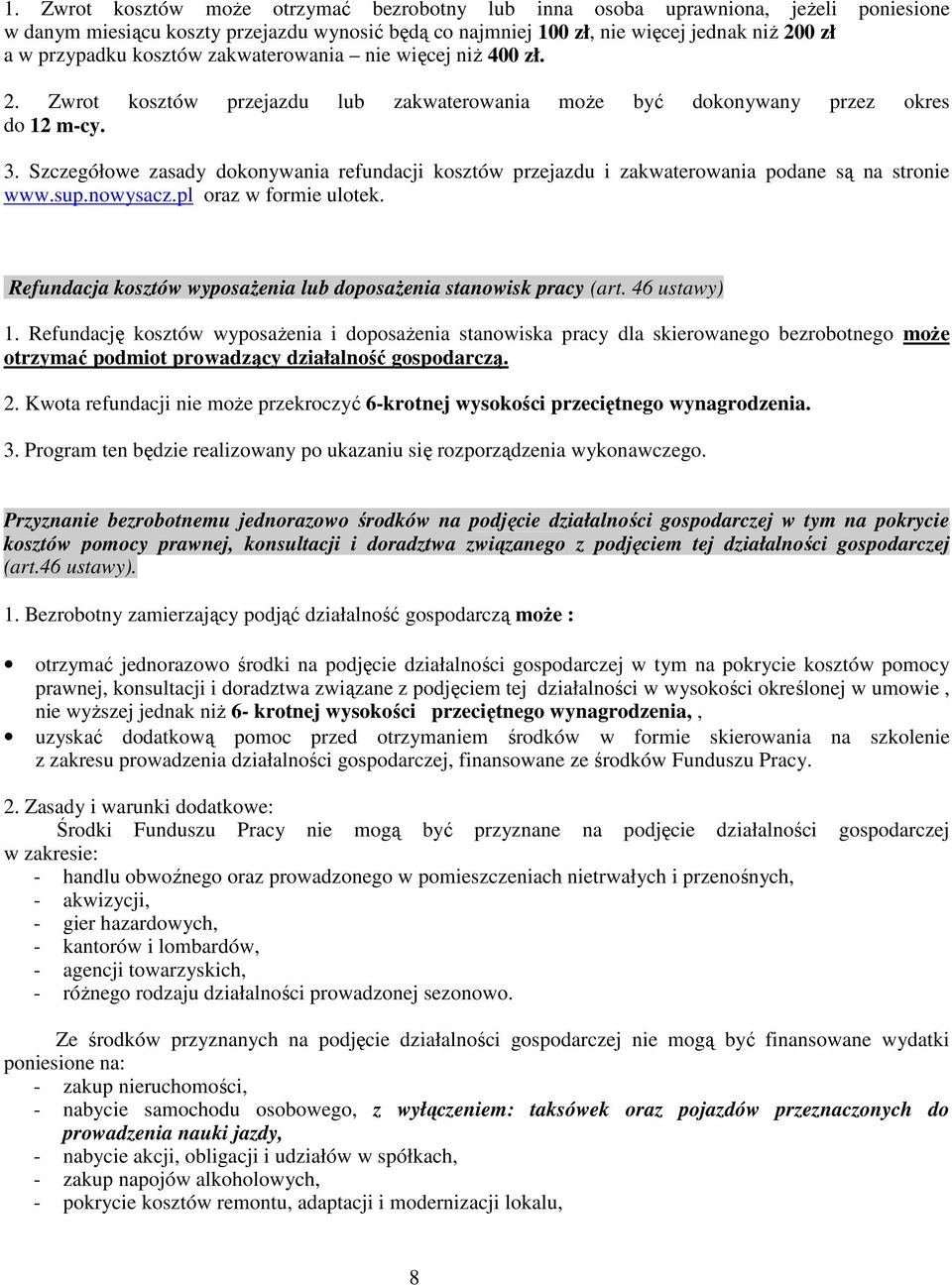 Szczegółowe zasady dokonywania refundacji kosztów przejazdu i zakwaterowania podane są na stronie www.sup.nowysacz.pl oraz w formie ulotek.