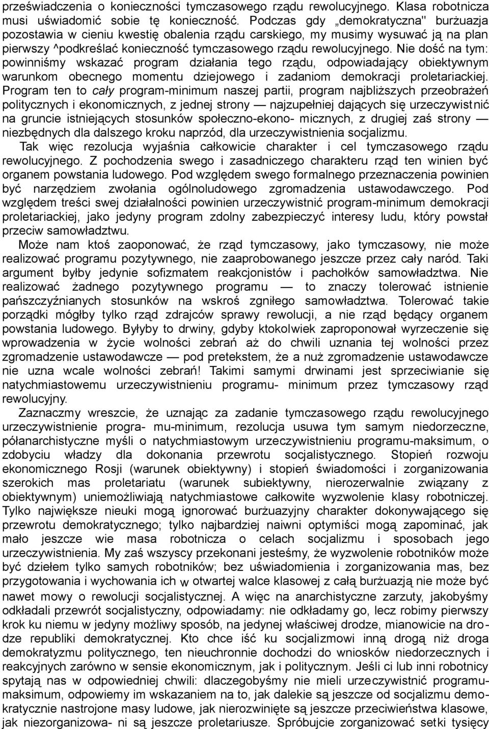 Nie dość na tym: powinniśmy wskazać program działania tego rządu, odpowiadający obiektywnym warunkom obecnego momentu dziejowego i zadaniom demokracji proletariackiej.