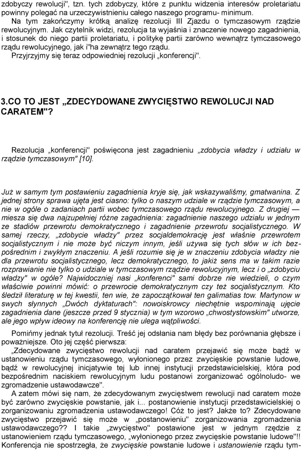 Jak czytelnik widzi, rezolucja ta wyjaśnia i znaczenie nowego zagadnienia, i stosunek do niego partii proletariatu, i politykę partii zarówno wewnątrz tymczasowego rządu rewolucyjnego, jak i"ha