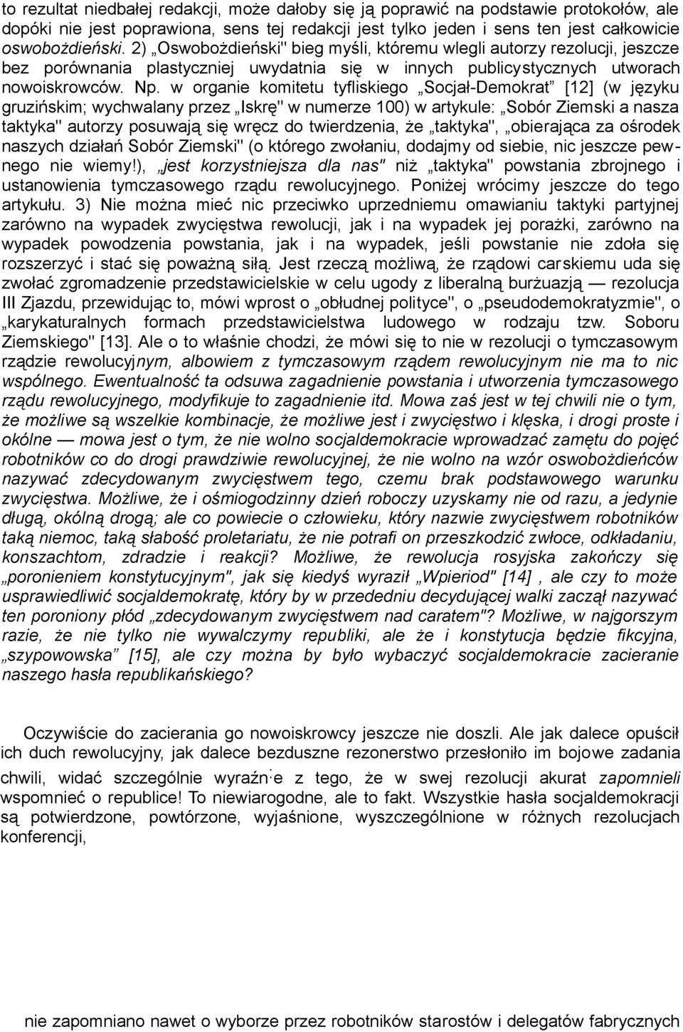 w organie komitetu tyfliskiego Socjał-Demokrat [12] (w języku gruzińskim; wychwalany przez Iskrę" w numerze 100) w artykule: Sobór Ziemski a nasza taktyka" autorzy posuwają się wręcz do twierdzenia,