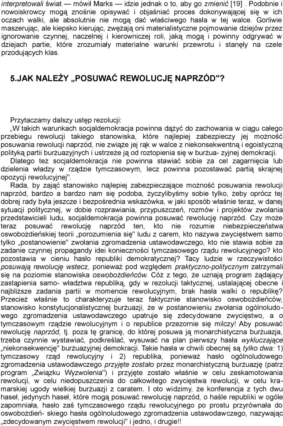 Gorliwie maszerując, ale kiepsko kierując, zwężają oni materialistyczne pojmowanie dziejów przez ignorowanie czynnej, naczelnej i kierowniczej roli, jaką mogą i powinny odgrywać w dziejach partie,