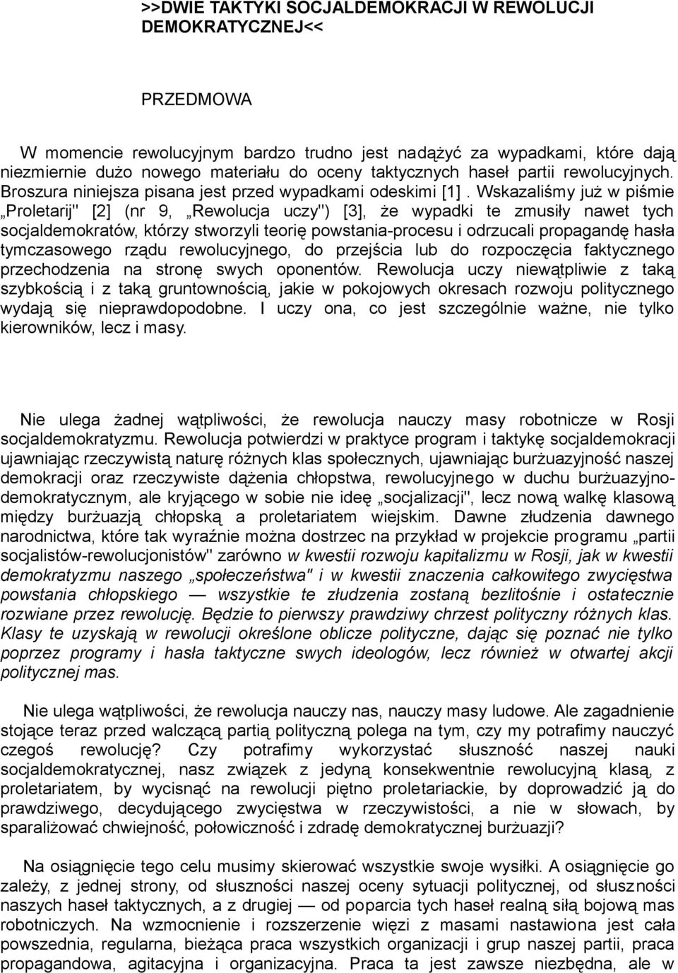 Wskazaliśmy już w piśmie Proletarij" [2] (nr 9, Rewolucja uczy") [3], że wypadki te zmusiły nawet tych socjaldemokratów, którzy stworzyli teorię powstania-procesu i odrzucali propagandę hasła