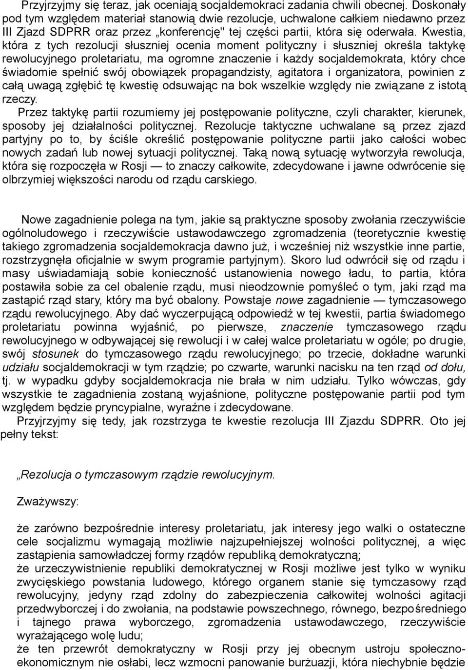 Kwestia, która z tych rezolucji słuszniej ocenia moment polityczny i słuszniej określa taktykę rewolucyjnego proletariatu, ma ogromne znaczenie i każdy socjaldemokrata, który chce świadomie spełnić