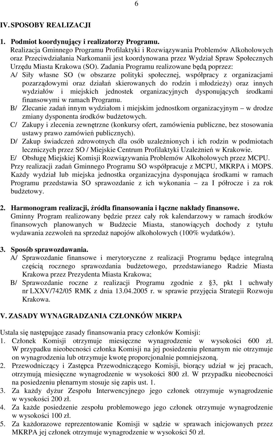 Zadania Programu realizowane będą poprzez: A/ Siły własne SO (w obszarze polityki społecznej, współpracy z organizacjami pozarządowymi oraz działań skierowanych do rodzin i młodzieŝy) oraz innych