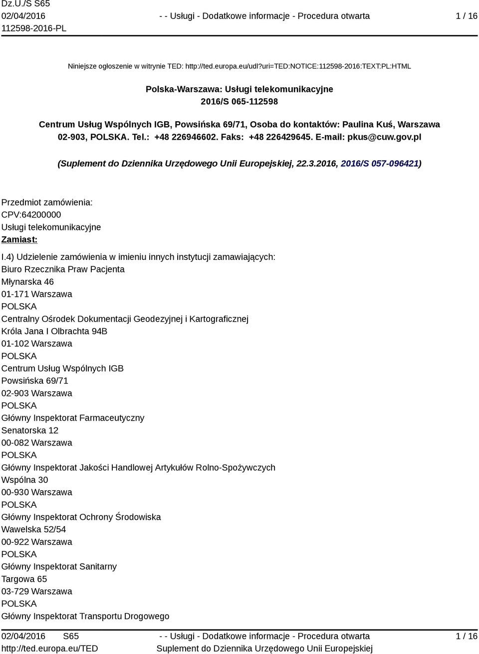 Tel.: +48 226946602. Faks: +48 226429645. E-mail: pkus@cuw.gov.pl (, 22.3.2016, 2016/S 057-096421) Przedmiot zamówienia: CPV:64200000 Usługi telekomunikacyjne Zamiast: I.