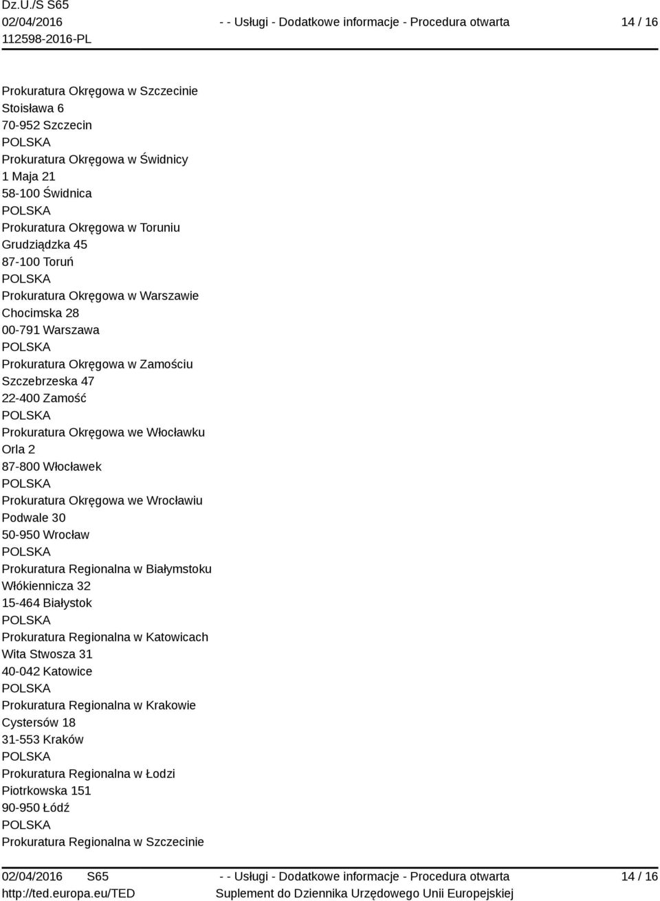 Włocławek Prokuratura Okręgowa we Wrocławiu Podwale 30 50-950 Wrocław Prokuratura Regionalna w Białymstoku Włókiennicza 32 15-464 Białystok Prokuratura Regionalna w Katowicach Wita