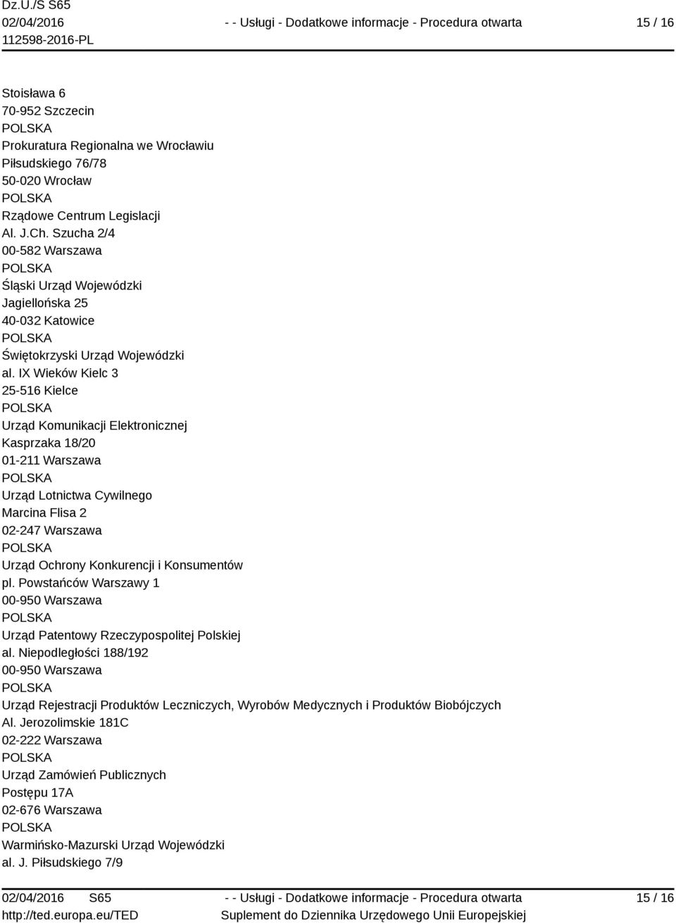 IX Wieków Kielc 3 25-516 Kielce Urząd Komunikacji Elektronicznej Kasprzaka 18/20 01-211 Warszawa Urząd Lotnictwa Cywilnego Marcina Flisa 2 02-247 Warszawa Urząd Ochrony Konkurencji i Konsumentów pl.