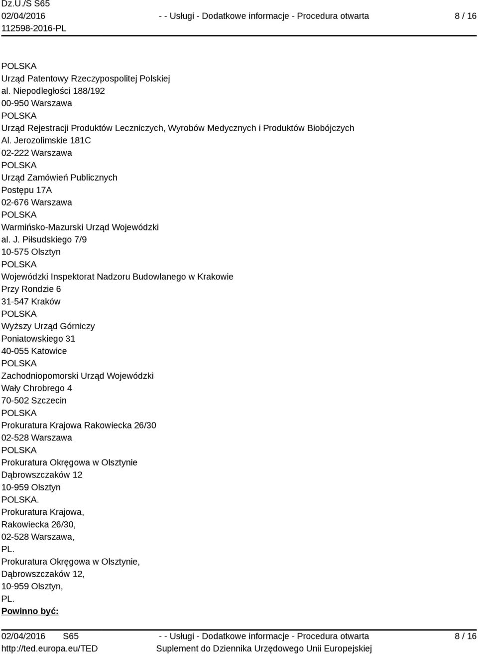 Piłsudskiego 7/9 10-575 Olsztyn Wojewódzki Inspektorat Nadzoru Budowlanego w Krakowie Przy Rondzie 6 31-547 Kraków Wyższy Urząd Górniczy Poniatowskiego 31 40-055 Katowice Zachodniopomorski Urząd