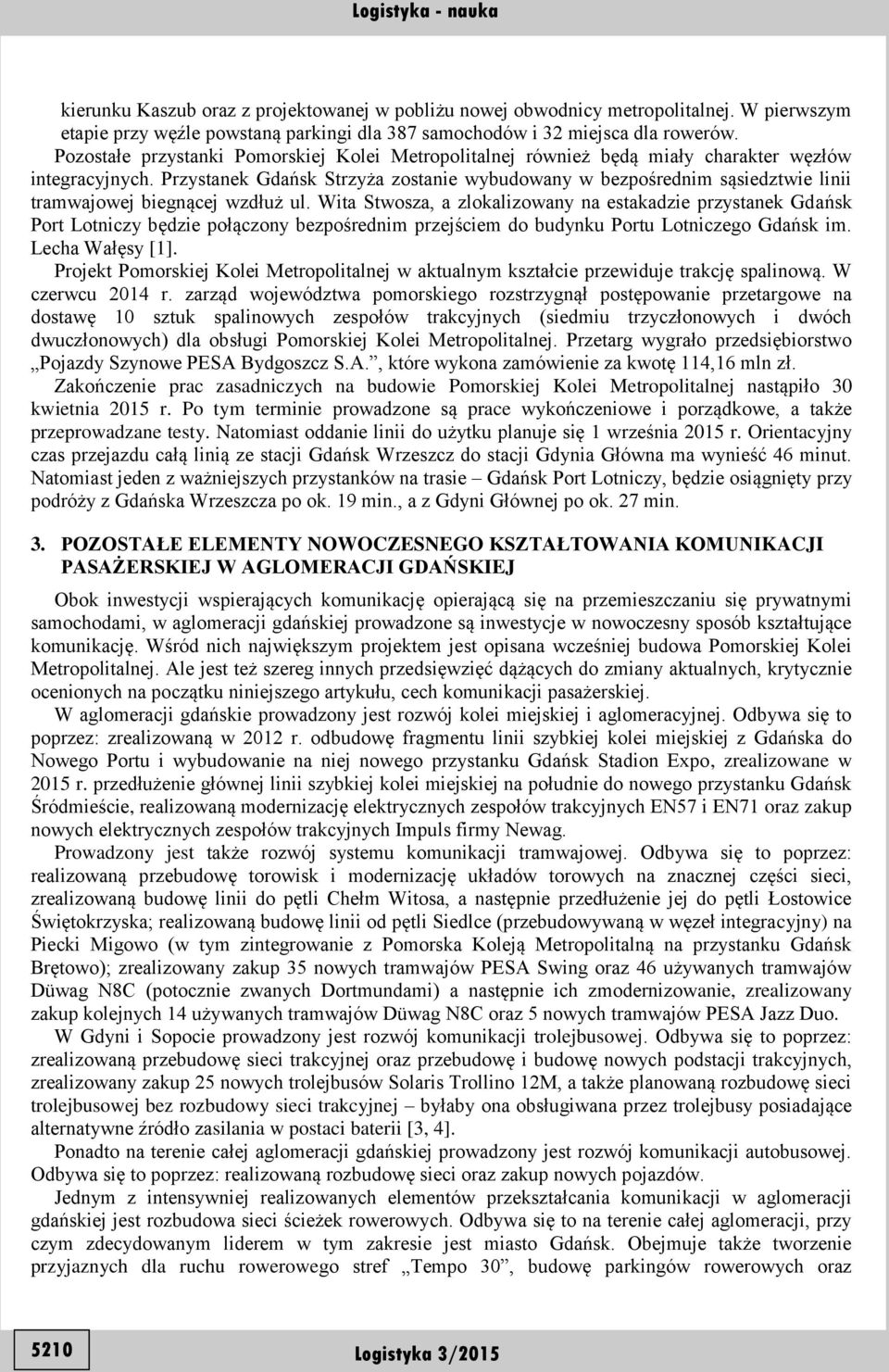 Przystanek Gdańsk Strzyża zostanie wybudowany w bezpośrednim sąsiedztwie linii tramwajowej biegnącej wzdłuż ul.