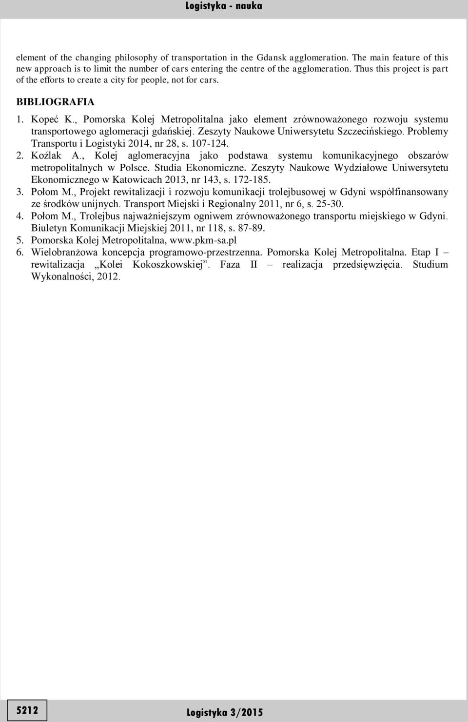 , Pomorska Kolej Metropolitalna jako element zrównoważonego rozwoju systemu transportowego aglomeracji gdańskiej. Zeszyty Naukowe Uniwersytetu Szczecińskiego.