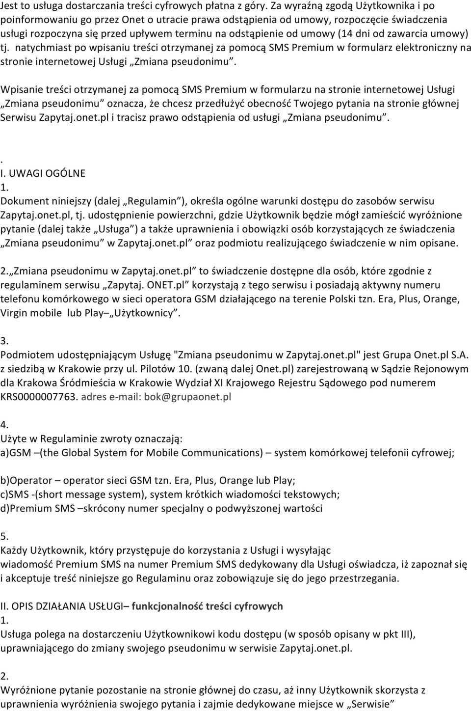 dni od zawarcia umowy) tj. natychmiast po wpisaniu treści otrzymanej za pomocą SMS Premium w formularz elektroniczny na stronie internetowej Usługi Zmiana pseudonimu.