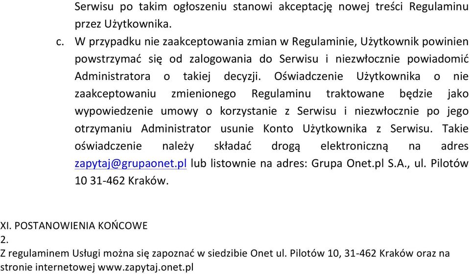 Oświadczenie Użytkownika o nie zaakceptowaniu zmienionego Regulaminu traktowane będzie jako wypowiedzenie umowy o korzystanie z Serwisu i niezwłocznie po jego otrzymaniu Administrator usunie Konto