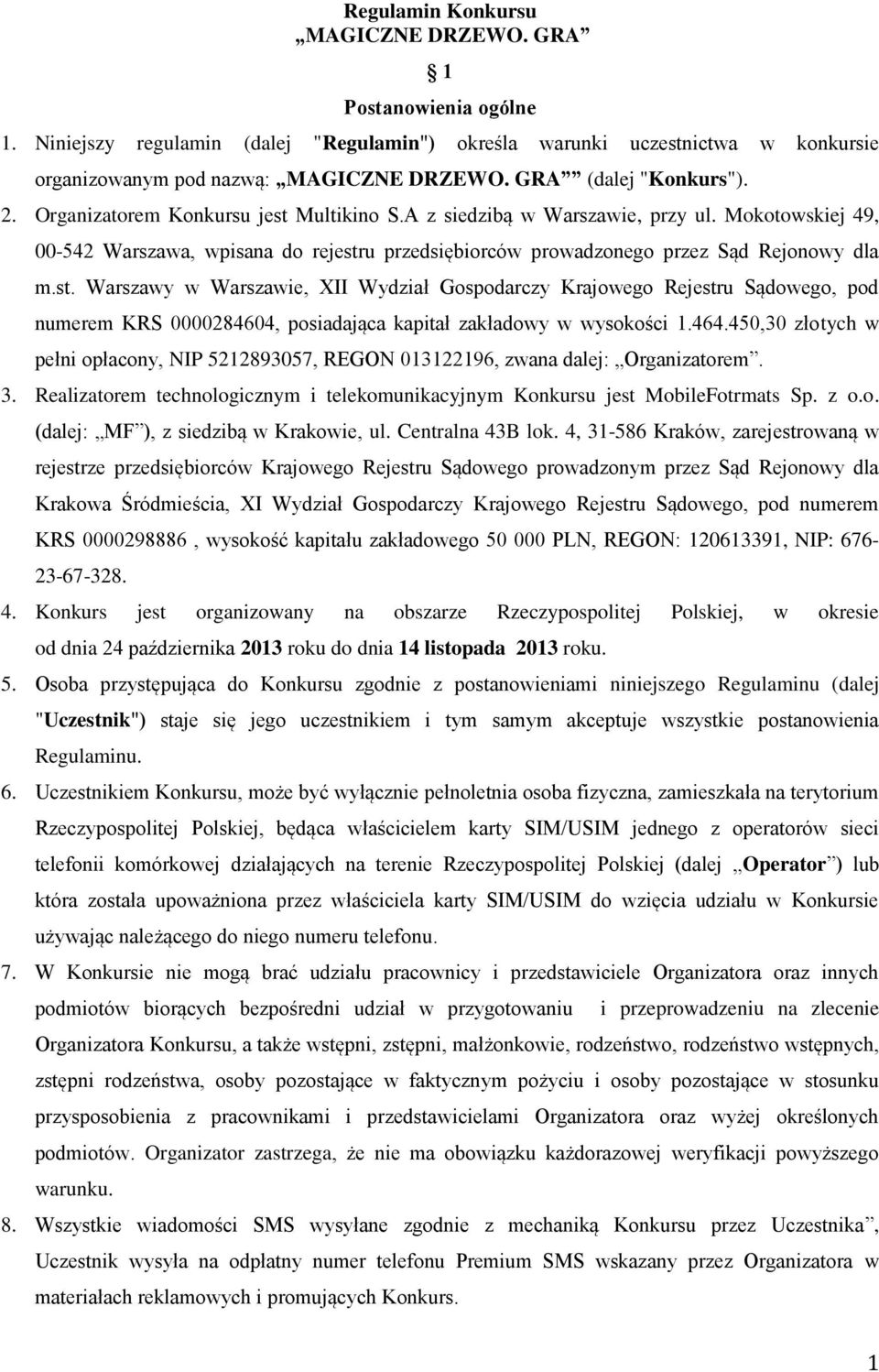 Mokotowskiej 49, 00-542 Warszawa, wpisana do rejestru przedsiębiorców prowadzonego przez Sąd Rejonowy dla m.st. Warszawy w Warszawie, XII Wydział Gospodarczy Krajowego Rejestru Sądowego, pod numerem KRS 0000284604, posiadająca kapitał zakładowy w wysokości 1.