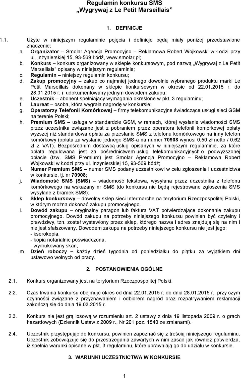 Konkurs konkurs organizowany w sklepie konkursowym, pod nazwą Wygrywaj z Le Petit Marseillais" opisany w niniejszym regulaminie; c. Regulamin niniejszy regulamin konkursu; d.