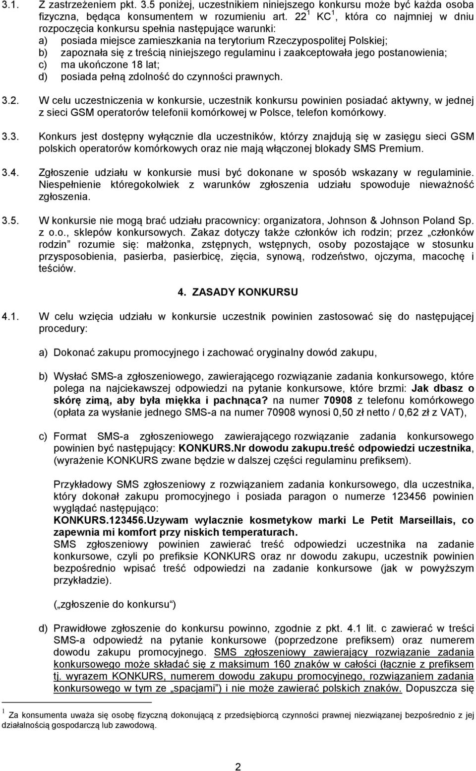 regulaminu i zaakceptowała jego postanowienia; c) ma ukończone 18 lat; d) posiada pełną zdolność do czynności prawnych. 3.2.
