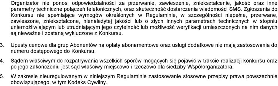 technicznych w stopniu uniemożliwiającym lub utrudniającym jego czytelność lub możliwość weryfikacji umieszczonych na nim danych są nieważne i zostaną wykluczone z Konkursu. 3.